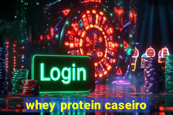 whey protein caseiro